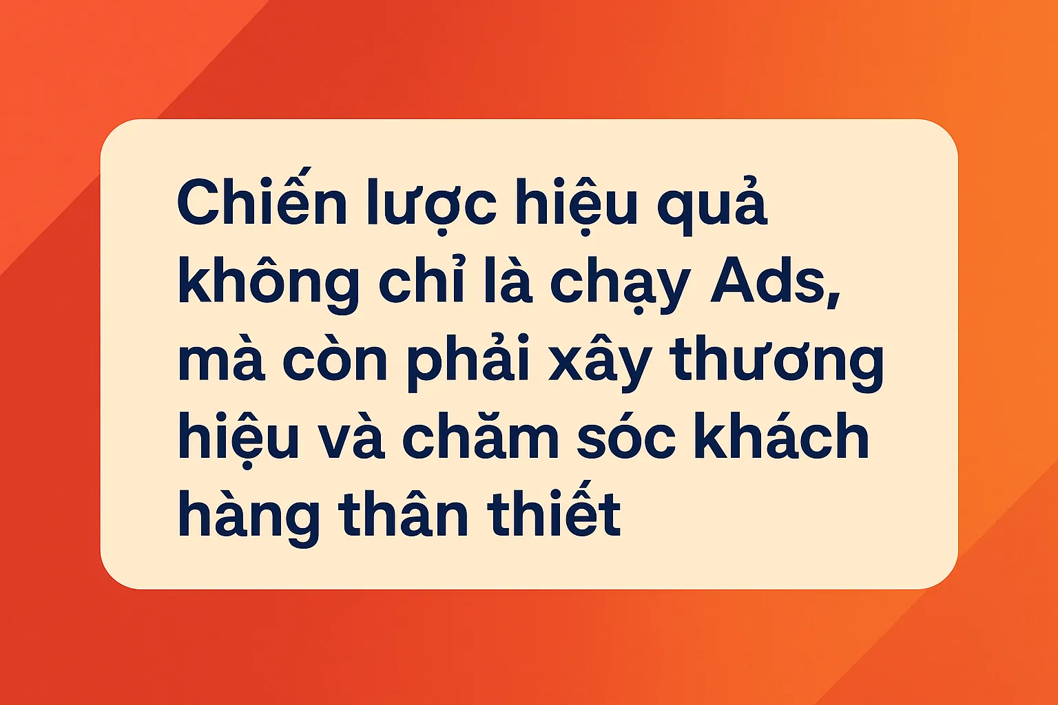 Chiến lược hiệu quả = Ads + Thương hiệu + Chăm khách. Bỏ sót một mảnh là đốt tiền vô ích.